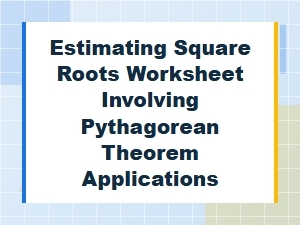 Estimating Square Roots in Pythagorean Theorem Application Problems
