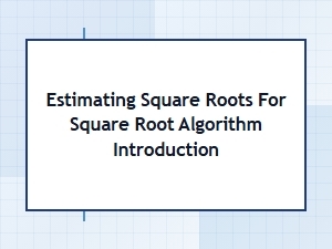 Introduction to Estimating Square Roots