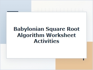 Worksheet Activities for the Babylonian Square Root Algorithm