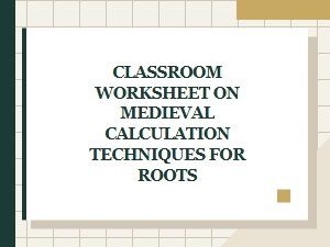 Exploring Medieval Calculation Techniques for Roots