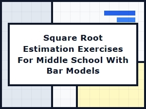 Estimating Square Roots with Bar Model Diagrams